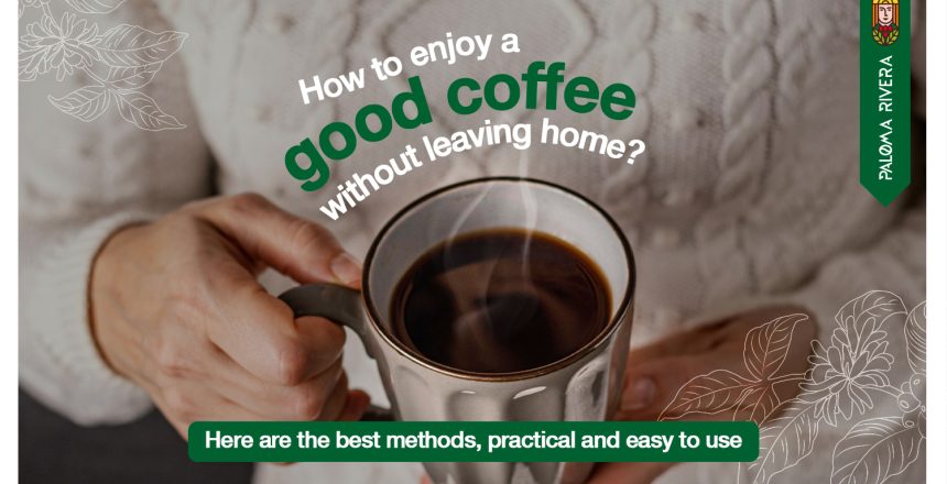How-to-enjoy-a-good-coffe-without-leaving-home-Paloma-Rivera