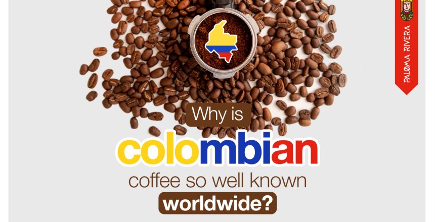 Why-is-colombian-coffee-so-well-known-worldwide-Paloma-Rivera